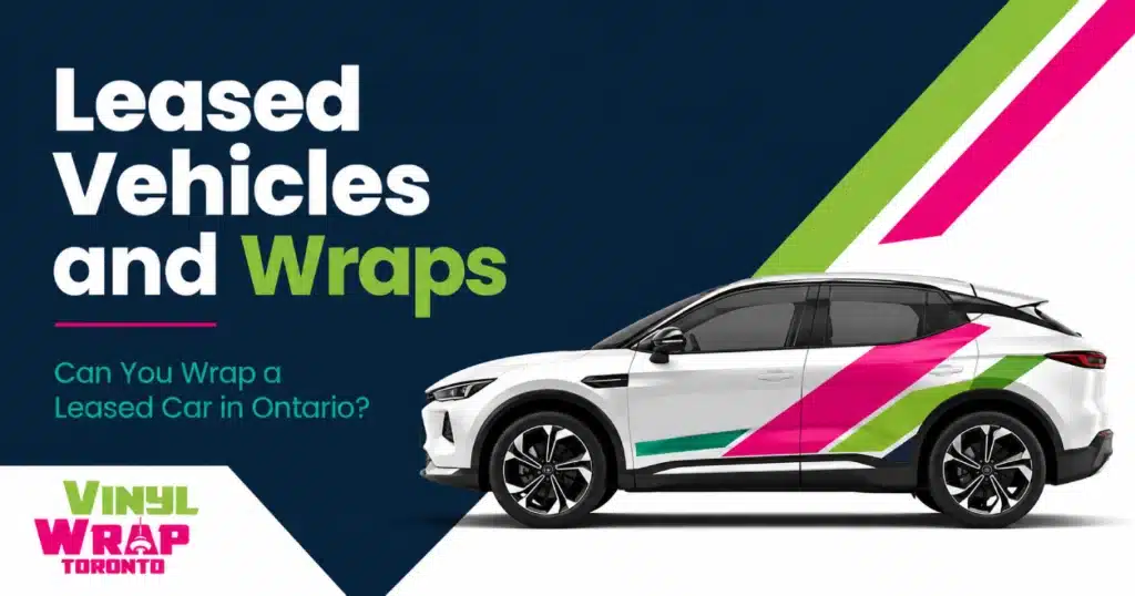 Leased Vehicles and Wraps Can You Wrap a Leased Car in Ontario_VinylWrapToronto