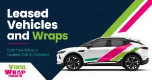 Leased Vehicles and Wraps Can You Wrap a Leased Car in Ontario_VinylWrapToronto